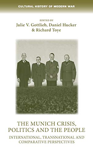 The Munich Crisis, politics and the people: International, transnational and comparative perspectives (Cultural History of Modern War)