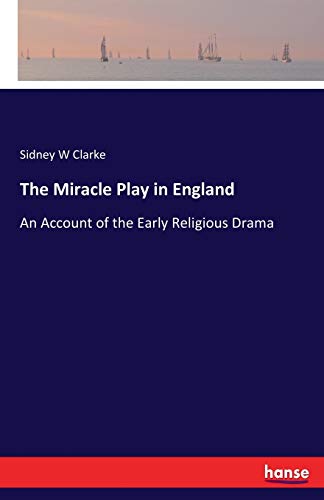 The Miracle Play in England: An Account of the Early Religious Drama