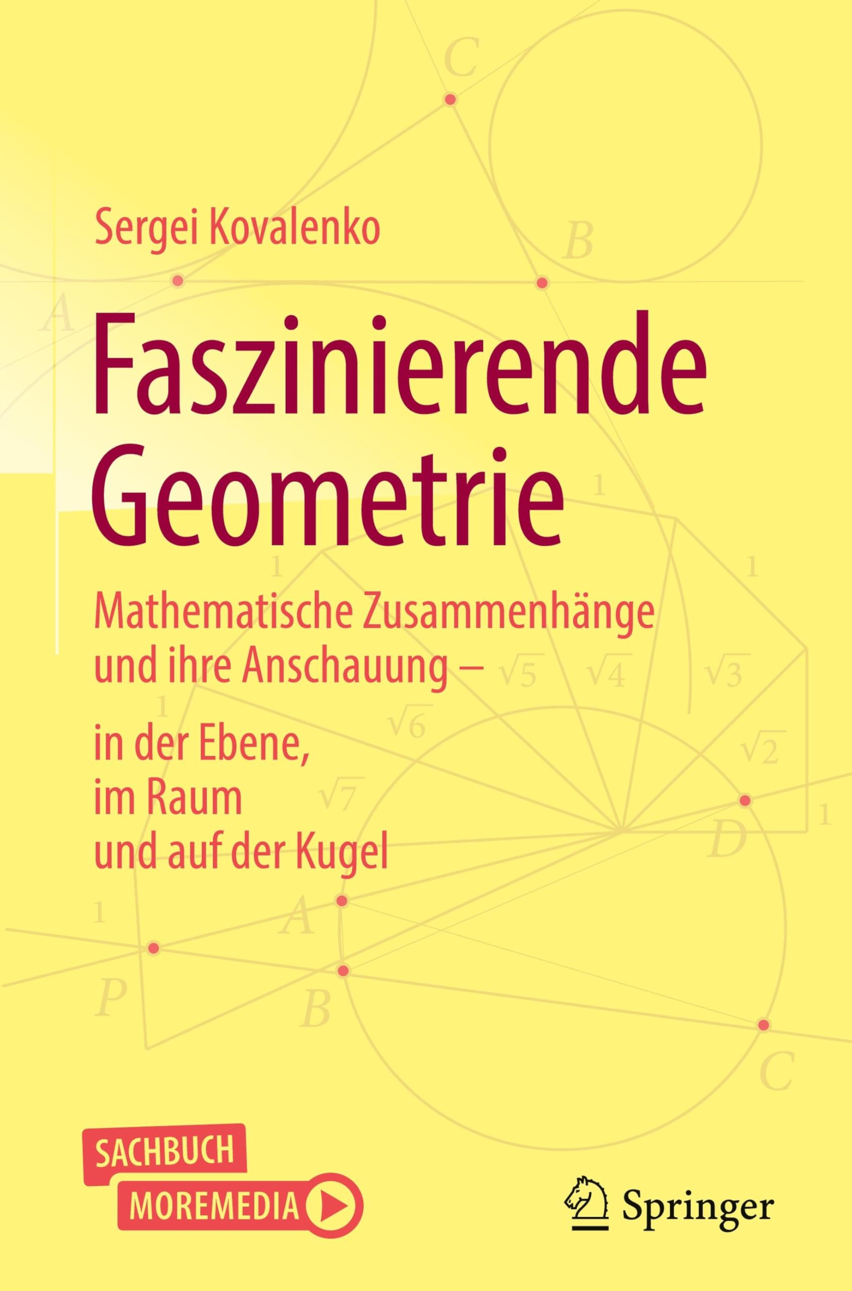 Faszinierende Geometrie: Mathematische Zusammenhänge Und Ihre Anschauung – in Der Ebene, Im Raum Und Auf Der Kugel