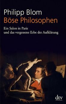 Böse Philosophen: Ein Salon in Paris und das vergessene Erbe der Aufklärung