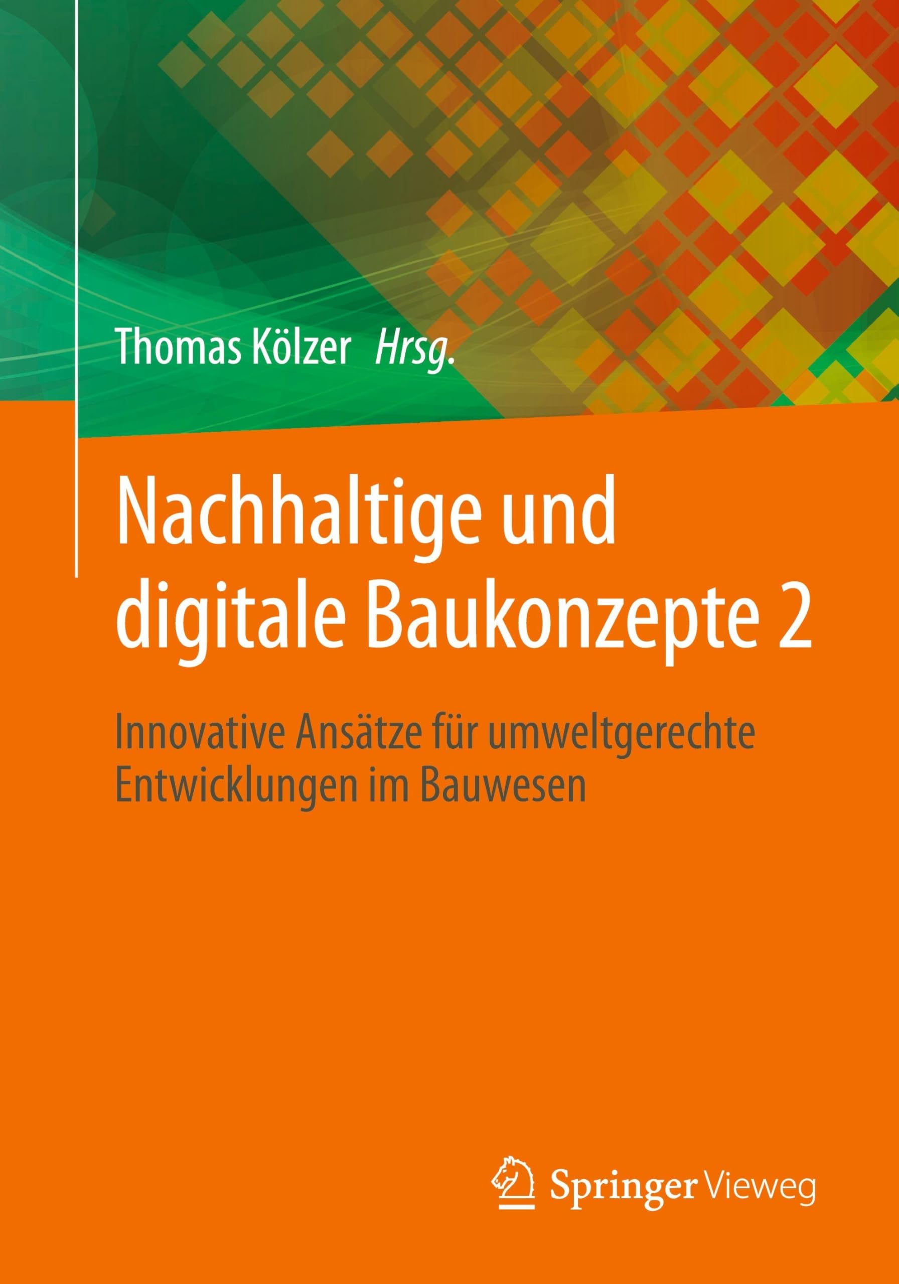 Nachhaltige und digitale Baukonzepte 2: Innovative Ansätze für umweltgerechte Entwicklungen im Bauwesen