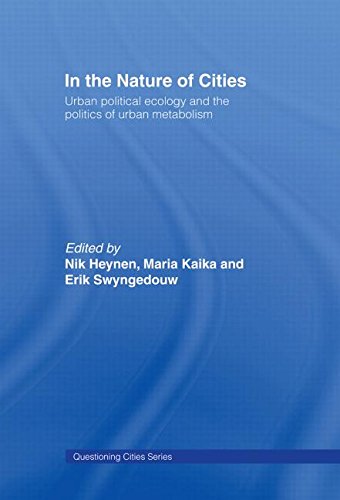 In the Nature of Cities: Urban Political Ecology and the Politics of Urban Metabolism (Questioning Cities)