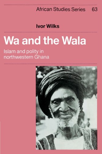 Wa and the Wala: Islam and Polity in Northwestern Ghana (African Studies, Band 63)