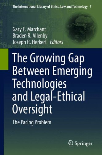 The Growing Gap Between Emerging Technologies and Legal-Ethical Oversight: The Pacing Problem (The International Library of Ethics, Law and Technology)
