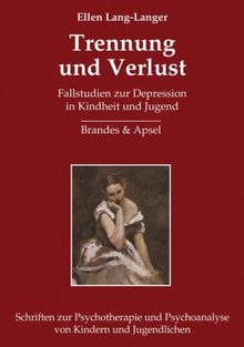 Trennung und Verlust: Fallstudien zur Depression in Kindheit und Jugend
