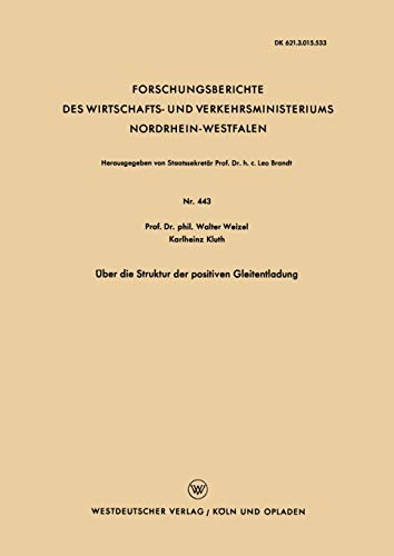 Über die Struktur der positiven Gleitentladung (Forschungsberichte des Wirtschafts- und Verkehrsministeriums Nordrhein-Westfalen, 443, Band 443)