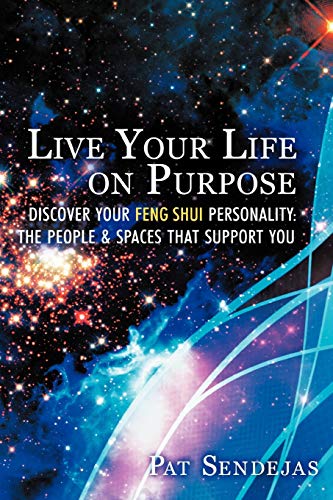 Live Your Life on Purpose: Discover Your Feng Shui Personality: The People & Spaces that Support You