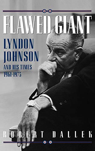 Flawed Giant: Lyndon Johnson and His Times, 1961-1973