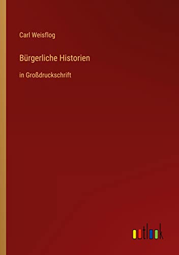 Bürgerliche Historien: in Großdruckschrift