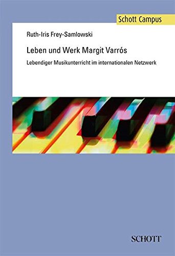 Leben und Werk Margit Varrós: Lebendiger Musikunterricht im internationalen Netzwerk (Schott Campus)