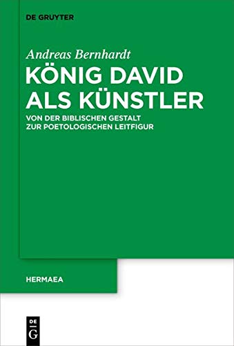 König David als Künstler: Von der biblischen Gestalt zur poetologischen Leitfigur (Hermaea. Neue Folge, Band 154)