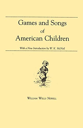 Games and Songs of American Children: With a new Introduction by William K. McNeil (Folklore Classics)