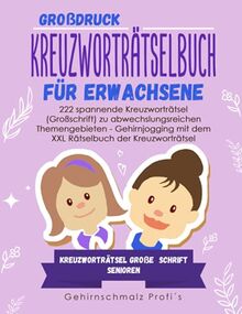 Großdruck - Kreuzworträtselbuch Erwachsene: 222 spannende Kreuzworträtsel (Großschrift) zu abwechslungsreichen Themengebieten - Gehirnjogging mit dem ... - Kreuzworträtsel große Schrift Senioren