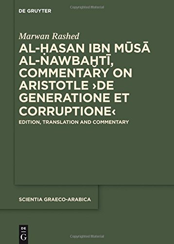 Al-Hasan ibn Musa al-Nawbakhti, Commentary on Aristotle De generatione et corruptione: Edition, Translation and Commentary (Scientia Graeco-Arabica, Band 19)