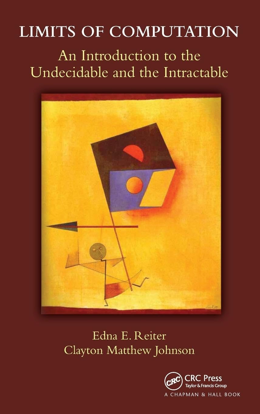Limits of Computation: An Introduction to the Undecidable and the Intractable