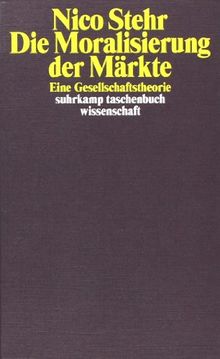 Die Moralisierung der Märkte: Eine Gesellschaftstheorie (suhrkamp taschenbuch wissenschaft)