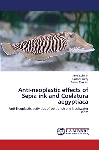 Anti-neoplastic effects of Sepia ink and Coelatura aegyptiaca: Anti-Neoplastic activities of cuttlefish and freshwater clam