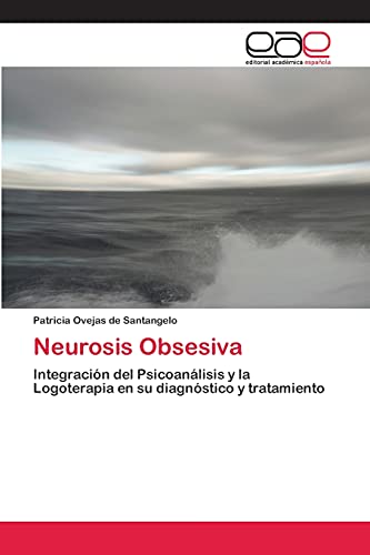 Neurosis Obsesiva: Integración del Psicoanálisis y la Logoterapia en su diagnóstico y tratamiento