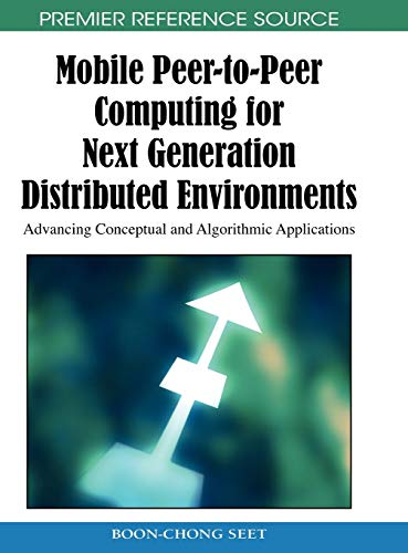 Mobile Peer-to-Peer Computing for Next Generation Distributed Environments: Advancing Conceptual and Algorithmic Applications (Premier Reference Source)