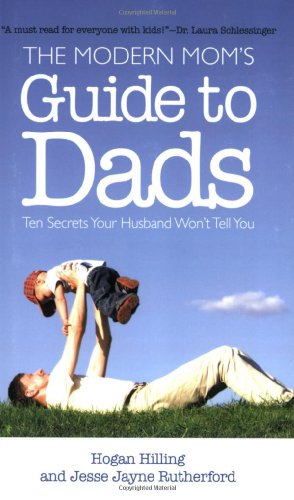 The Modern Mom's Guide to Dads: Ten Secrets Your Husband Won't Tell You