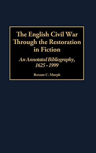 English Civil War Through the Restoration in Fiction: An Annotated Bibliography, 1625-1999 (Bibliographies & Indexes in World History)