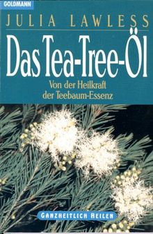Das Tea- Tree- Öl. Von der Heilkraft der Teebaum- Essenz.