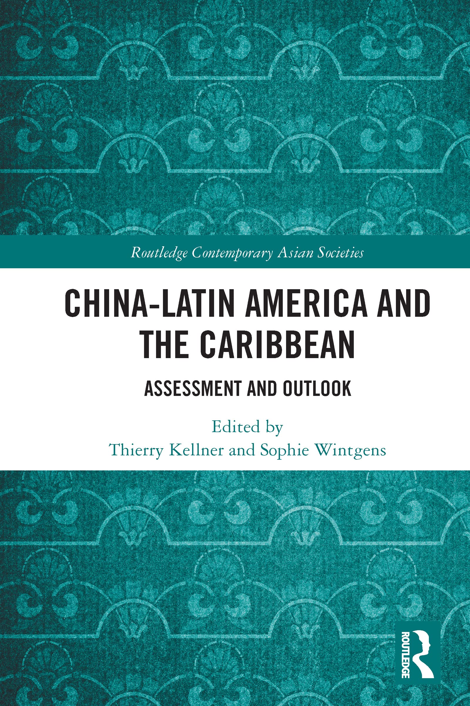 China-Latin America and the Caribbean: Assessment and Outlook (Routledge Contemporary Asian Societies)