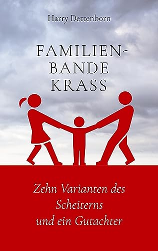 Familienbande krass: Zehn Varianten des Scheiterns und ein Gutachter