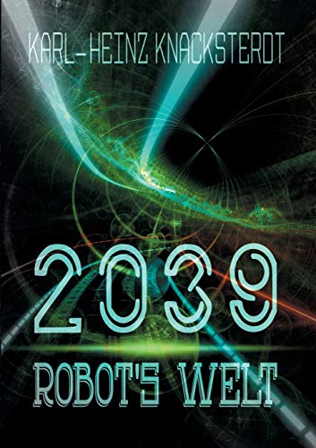 2039 - Robot's Welt: Erzählung aus der Zukunft
