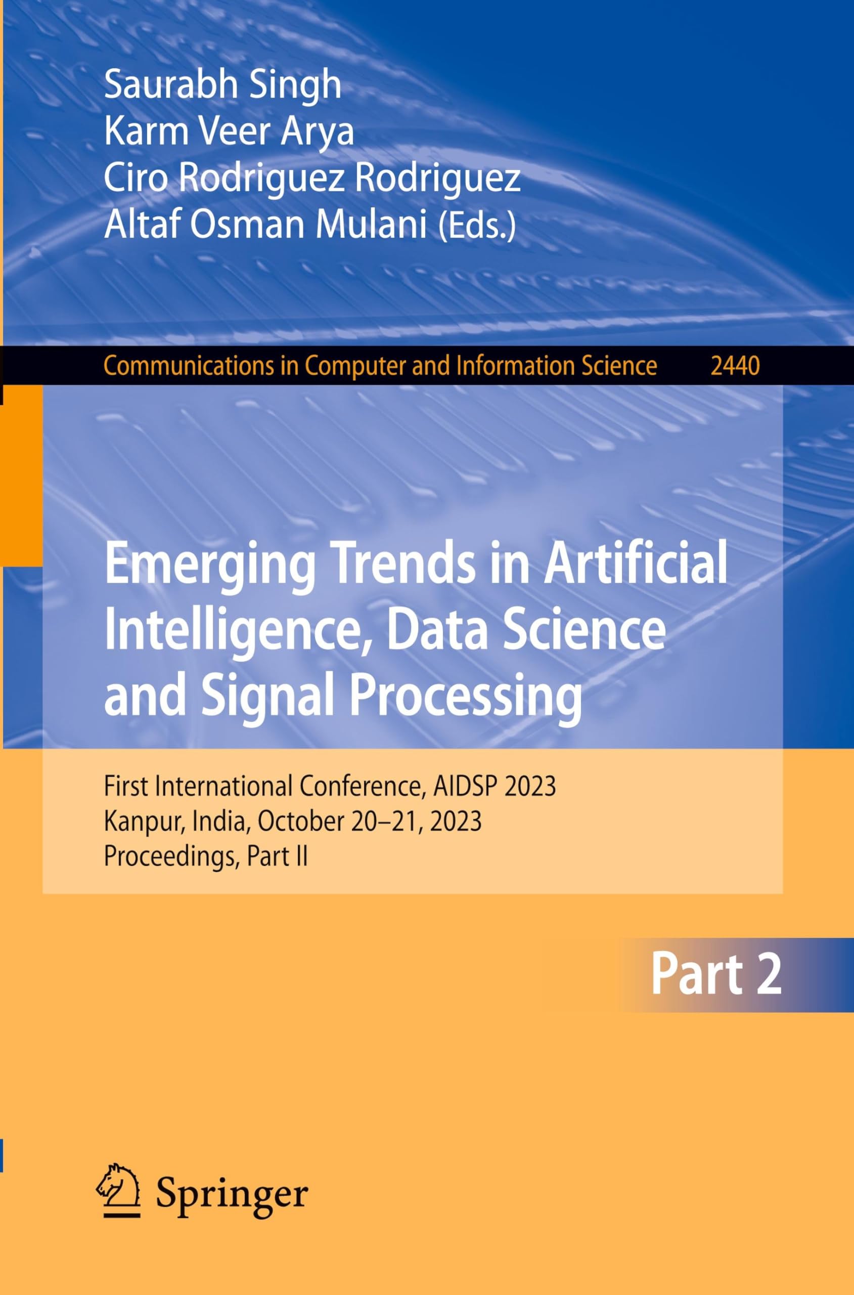 Emerging Trends in Artificial Intelligence, Data Science and Signal Processing: First International Conference, AIDSP 2023, Kanpur, India, October ... and Information Science, 2440, Band 2440)