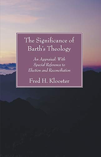 The Significance of Barth's Theology: An Appraisal: With Special Reference to Election and Reconciliation