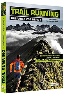 Trail running : préparez vos défis ! : des courses nature à l'ultra-trail, entraînement & perfectionnement