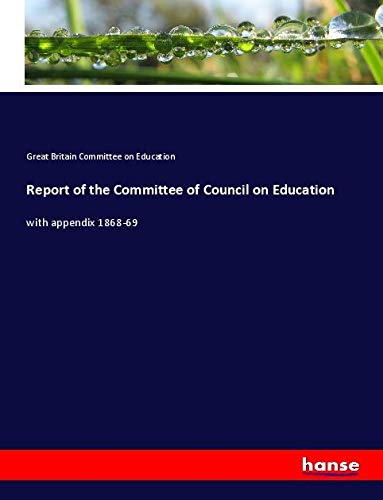 Report of the Committee of Council on Education: with appendix 1868-69