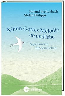 Nimm Gottes Melodie an und lebe: Segensworte für dein Leben