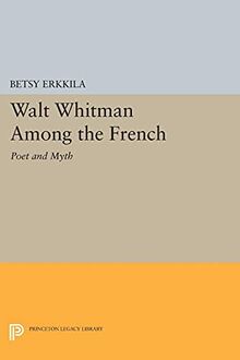 Walt Whitman Among the French: Poet and Myth (Princeton Legacy Library)