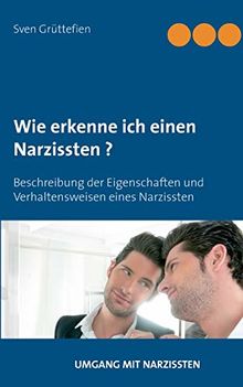 Wie erkenne ich einen Narzissten ?: Beschreibung der Eigenschaften und Verhaltensweisen eines Narzissten (Umgang mit Narzissten)