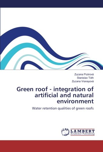 Green roof - integration of artificial and natural environment: Water retention qualities of green roofs