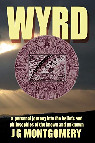 Wyrd: A Personal Journey Into the Beliefs and Philosophies of the Known and Unknown