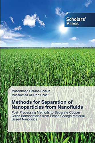 Sheikh, Mohammed Haroon Methods For Separation Of Nanoparticles From Nanofluids, Post-Processing Methods To Separate Copper Oxide Nanoparticles From Phase Change Material
