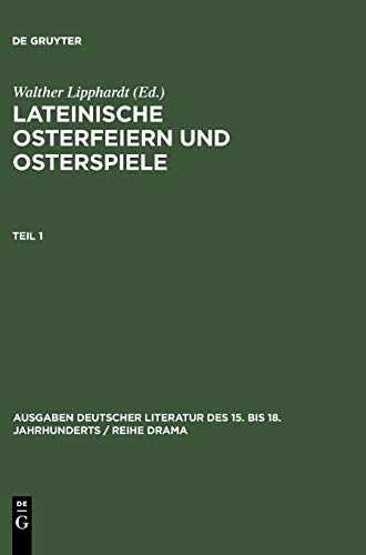 Lateinische Osterfeiern und Osterspiele I (Ausgaben deutscher Literatur des 15. bis 18. Jahrhunderts / Reihe Drama, 5/1, Band 5)