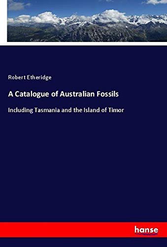 A Catalogue of Australian Fossils: Including Tasmania and the Island of Timor