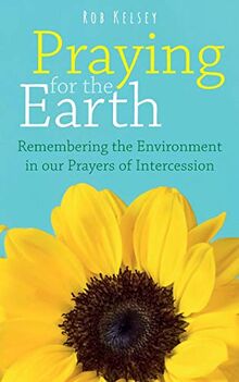Praying for the Earth: Remembering the Environment in our Prayers of Intercession