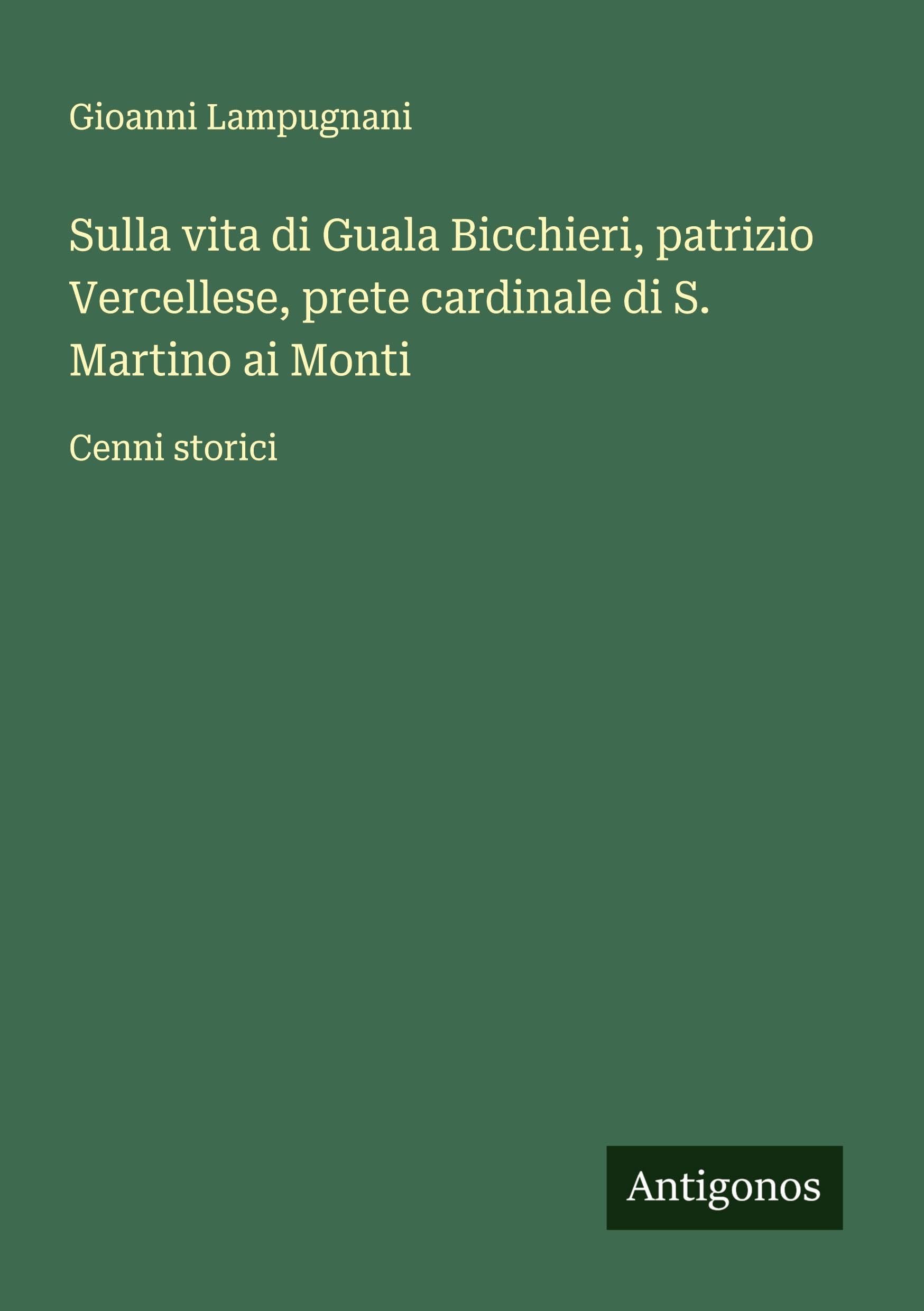 Sulla vita di Guala Bicchieri, patrizio Vercellese, prete cardinale di S. Martino ai Monti: Cenni storici