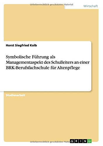 Symbolische Führung als Managementaspekt des Schulleiters an einer BRK-Berufsfachschule für Altenpflege