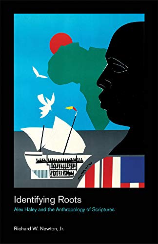 Identifying Roots: Alex Haley and the Anthropology of Scriptures (Culture on the Edge: Studies in Identity Formation)