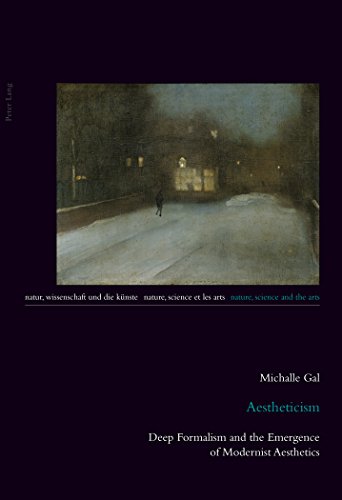 Aestheticism: Deep Formalism and the Emergence of Modernist Aesthetics (Natur, Wissenschaft und die Künste / Nature, Science and the Arts / Nature, Science et les Arts)