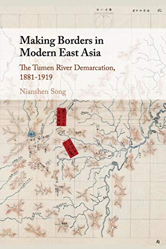 Making Borders in Modern East Asia: The Tumen River Demarcation, 1881–1919