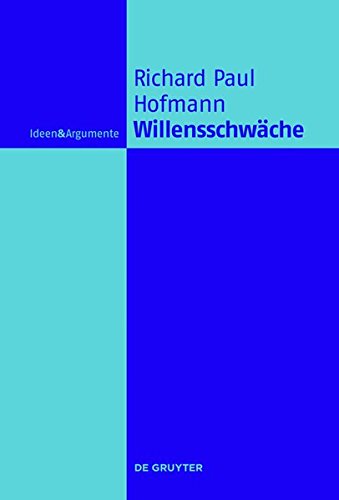 Willensschwäche: Eine handlungstheoretische und moralphilosophische Untersuchung (Ideen & Argumente)