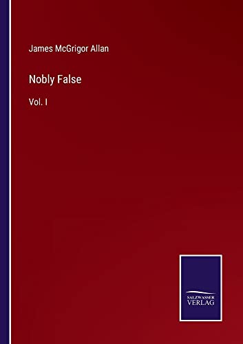 Nobly False: Vol. I