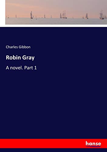 Robin Gray: A novel. Part 1